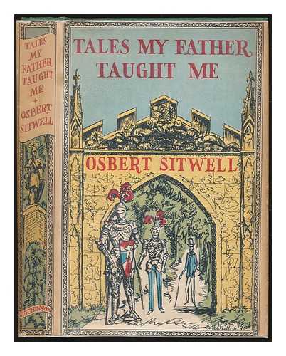 SITWELL, OSBERT SIR (1892-1969) - Tales my father taught me; an evocation of extravagant episodes
