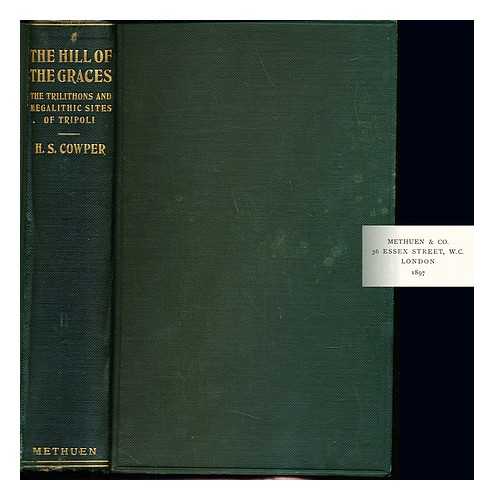 COWPER, HENRY SWAINSON (1865-1941) - The Hill of the Graces : a record of investigation among the trilithons and megalithic sites of Tripoli