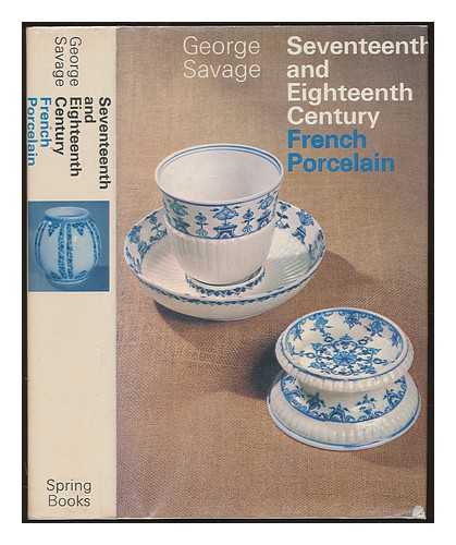 SAVAGE, GEORGE (1909-1982) - Seventeenth and eighteenth century French porcelain / George Savage