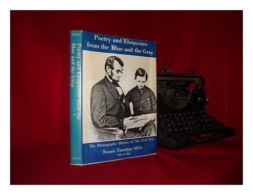 MILLER, FRANCIS TREVELYAN (1877-1959) (ED.) - Poetry and eloquence from the Blue and the Gray