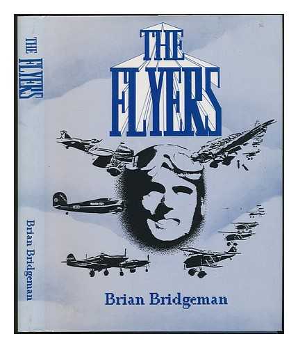 BRIDGEMAN, BRIAN - The flyers : the untold story of British and Commonwealth airmen in the Spanish Civil War and other air wars from 1919 to 1940 / Brian Bridgeman