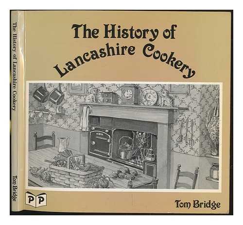 BRIDGE, TOM - The history of Lancashire cookery