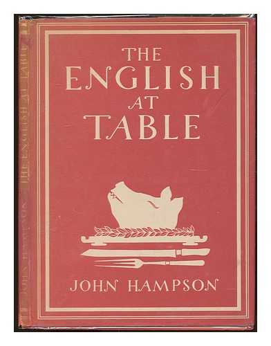 HAMPSON, JOHN (1901-1955) - The English at table : with 8 plates in colour and 25 illustrations in black & white / John Hampson
