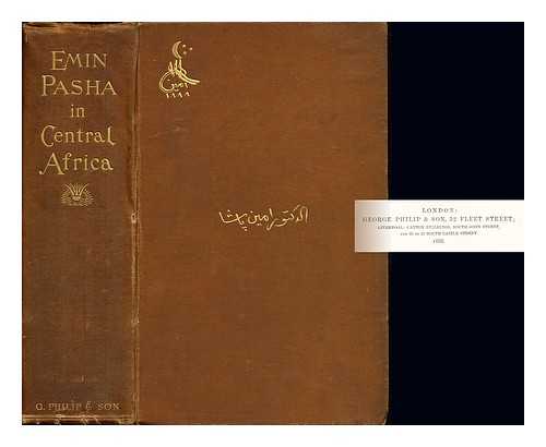 EMIN PASHA (1840-1892) - Emin Pasha in Central Africa : being a collection of his letters and journals / edited and annotated by Professor G. Schweinfurth, Professor F. Ratzel, Dr. R.W. Felkin, and Dr. G. Hartlaub ; with two portraits, a map and notes ; translated by Mrs R.W. Felkin