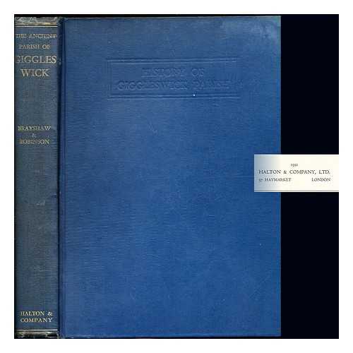 BRAYSHAW, THOMAS, (1856-1931) - A history of the ancient parish of Giggleswick : which included the townships of Giggleswick, Settle, Rathmell, Landcliffe and Stainforth