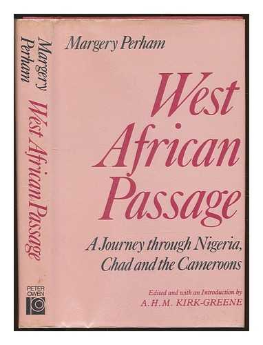 PERHAM, MARGERY FREDA DAME (1895-1982) - West African passage : a journey through Nigeria, Chad, and the Cameroons, 1931-1932 / Margery Perham ; edited and with an introduction by A.H.M. Kirk-Greene