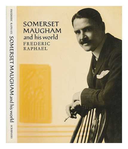 RAPHAEL, FREDERIC - Somerset Maugham and His World