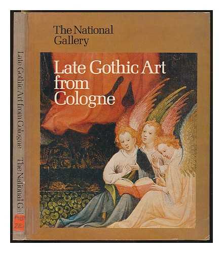 ZEHNDER, FRANK GNTER - Late Gothic art from Cologne : a loan exhibition / texts by Frank Gunter Zehnder, Alistair Smith ... et al, translation from the German by Heidi Grieve and Alistair Smith