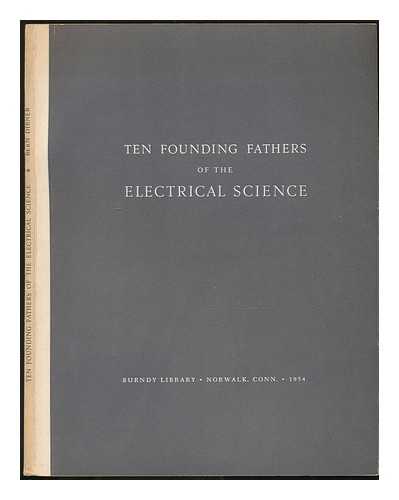 DIBNER, BERN - Ten founding fathers of the electrical science
