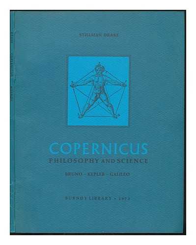 DRAKE, STILLMAN - Copernicus--philosophy and science : Bruno-Kepler-Galileo