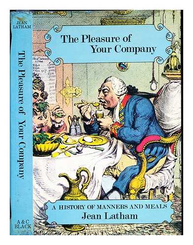 LATHAM, JEAN - The pleasure of your company : a history of manners & meals