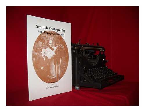 STEVENSON, SARA - Scottish photography : a bibliography 1839-1989 / compiled and edited by Sara Stevenson and A. D. Morrison-Low