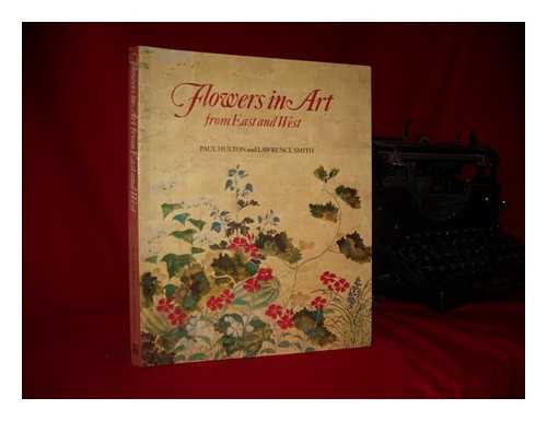 HULTON, PAUL - Flowers in art from East and West / Paul Hulton and Lawrence Smith