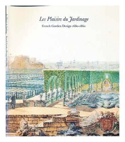 HAZLITT, GOODEN & FOX. PLAISIRS DU JARDINAGE : FRENCH GARDEN DESIGN 1680-1860 (EXHIBITION) (1993 : LONDON) - Les plaisirs du jardinage : French garden design (1680-1860) / [text by Sandra Raphael]