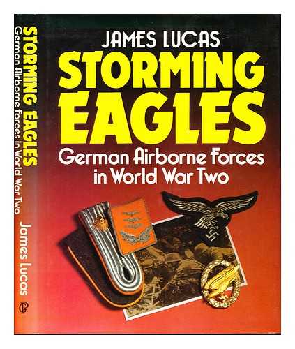 LUCAS, JAMES (1923-2002) - Storming eagles : German airborne forces in World War Two