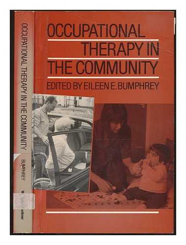 BUMPHREY, EILEEN - Occupational therapy in the community / edited by Eileen E. Bumphrey