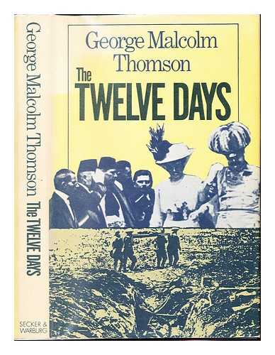 THOMSON, GEORGE MALCOLM (1899-) - The twelve days : 24 July to 4 August 1914