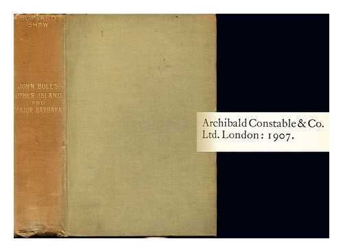 SHAW, BERNARD (1856-1950) - John Bull's other island : and Major Barbara ; also, How he lied to her husband