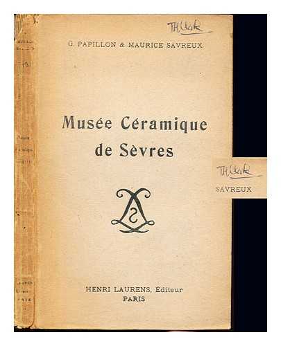 MUSEE NATIONAL DE CERAMIQUE (FRANCE). PAPILLON, GEORGES (1849-1918). SAVREUX, MAURICE - Musee ceramique de Sevres / guide illustre par Georges Papillon. Revu et mis a jour par Maurice Savreux