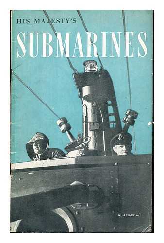 ADMIRALTY - His Majesty's submarines / Prepared for the Admiralty by the Ministry of Information