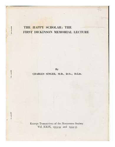 SINGER, CHARLES - The Happy Scholar: The First Dickinson Memorial Lecture