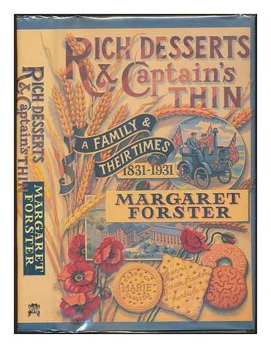 FORSTER, MARGARET (1938-2016) - Rich desserts and captain's thin : a family and their times, 1831-1931 / Margaret Forster