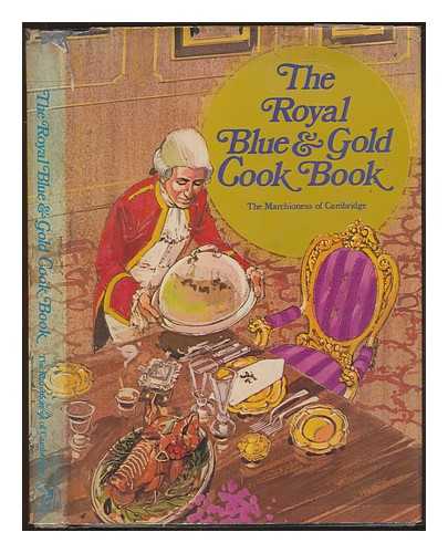 CAMBRIDGE, DOROTHY HASTINGS MARCHIONESS OF - The royal blue and gold cook book