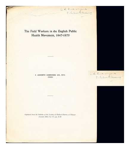 UNDERWOOD, EDGAR ASHWORTH - The field workers in the English public health movement, (1847-1875)