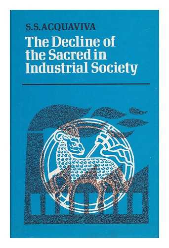 Acquaviva, S. S. - The Decline of the Sacred in Industrial Society