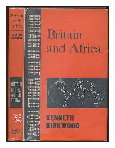 KIRKWOOD, KENNETH - Britain and Africa / Kenneth Kirkwood