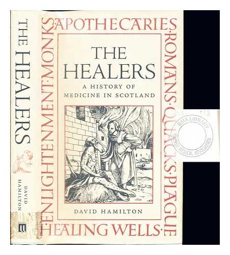 HAMILTON, DAVID (1939-) - The healers : a history of medicine in Scotland