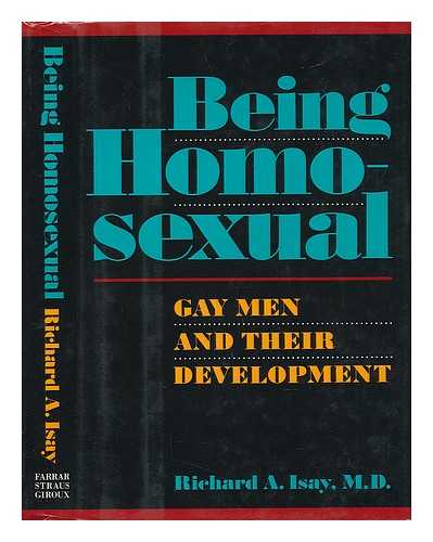 ISAY, RICHARD A. - Being Homosexual : Gay Men and Their Development / Richard A. Isay