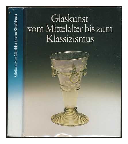 BAUMGRTNER, SABINE (ED.) - Glaskunst vom Mittelalter bis zum Klassizismus / Bearbeitung: Sabine Baumgrtner