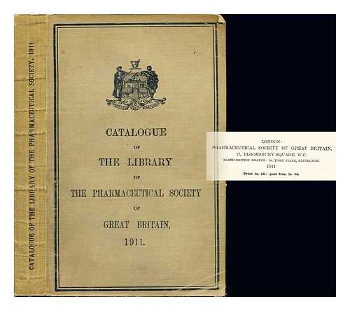 PHARMACEUTICAL SOCIETY OF GREAT BRITAIN. LIBRARY. KNAPMAN, JOHN WILLIAM - Catalogue of the library of the Pharmaceutical society of Great Britain / Comp. by John William Knapman, librarian. Also, Catalogue of the library of the society in Edinburgh