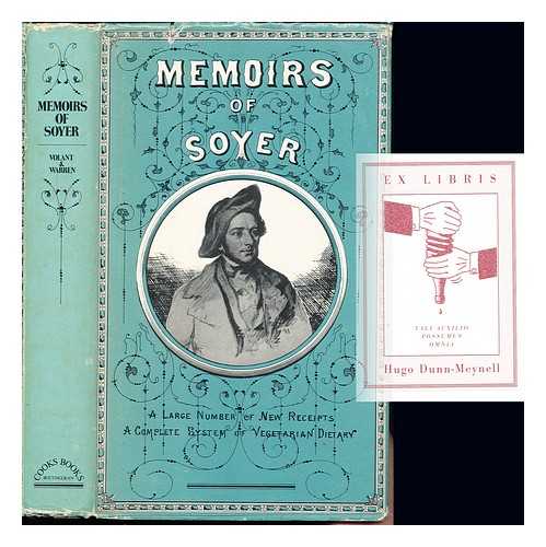 SOYER, ALEXIS (1809-1858) - Memoirs of Alexis Soyer : with unpublished receipts and odds and ends of gastronomy / compiled and edited by F. Volant & J.R. Warren