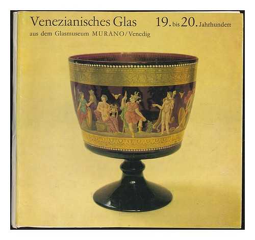 DORIGATO, ATTILIA (ED.) - Venezianisches Glas 19. bis 20. Jahrhundert aus dem Glasmuseum Murano/Venedig : August bis Oktober 1981, Sonderausstellung der musei civici veneziani/Museo vetrario di Murano im Kunstgewerbemuseum Schloss Kpenick / Autoren des Katalogs, Attilia Dorigato, Rosa Barovier Mentasti