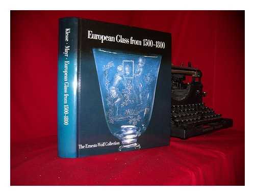 KLESSE, BRIGITTE - European glass from 1500-1800 : the Ernesto Wolf collection / Brigitte Klesse, Hans Mayr