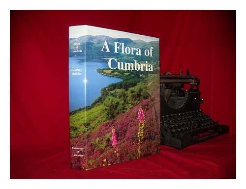 HALLIDAY, GEOFFREY - A flora of Cumbria : comprising the vice-counties of Westmorland with Furness (v.c.69), Cumberland (v.c.70) and parts of North-West Yorkshire (v.c.65) and North Lancashire (v.c.60)