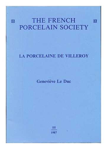 LE DUC, GENEVIEVE.  THE FRENCH PORCELAIN SOCIETY - The French Porcelain Society: La Porcelaine de Villeroy