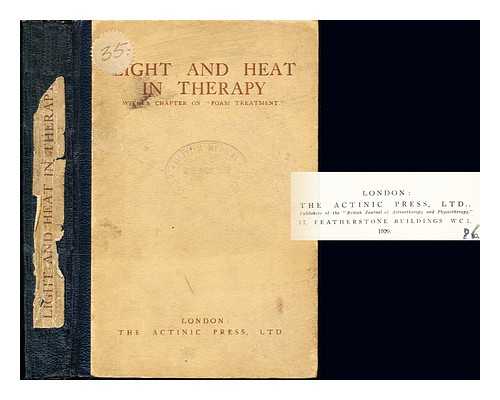 GAUVAIN, HENRY SIR (1878-). INTERNATIONAL CONFERENCE ON LIGHT AND HEAT IN MEDICINE AND SURGERY (2ND : 1928 : LONDON, ENGLAND) - Light and heat in therapy : with a chapter on 'foam treatment' / being the proceedings of the 2nd International Conference on Light and Heat in Medicine and Surgery, University of London, October-November, 1928 ; authors: Sir Henry Gauvain [and others]