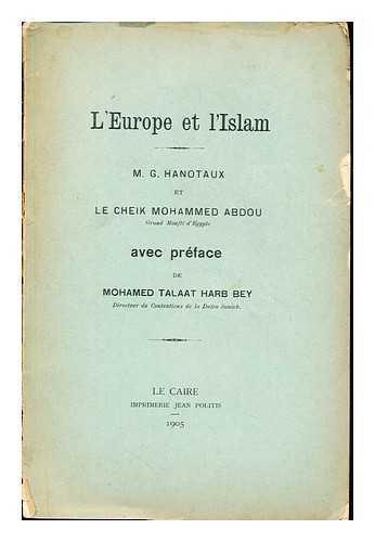 HANOTAUX, GABRIEL (1853-1944) - L'Europe et l'Islam / G. Hanotaux et le cheik Mohammed Abdou. ; avec prf. de Mohamed Talaat Harb Bey