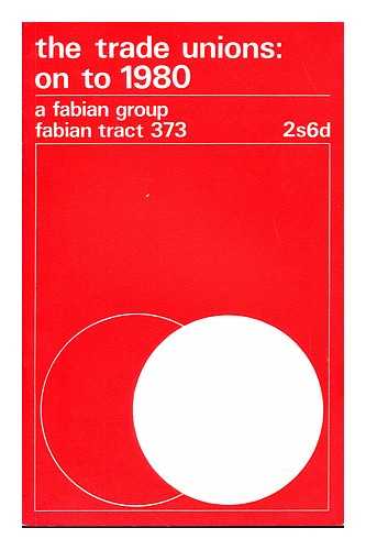 FABIAN SOCIETY (GREAT BRITAIN) - The trade unions : on to 1980