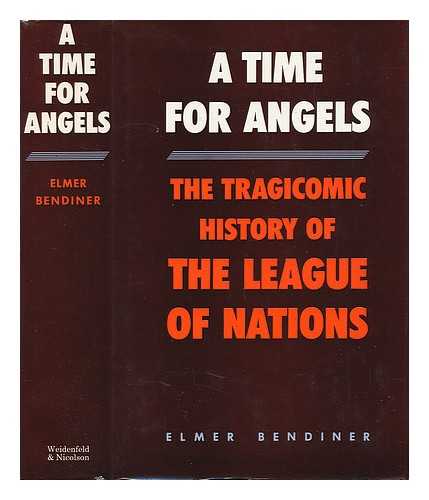 BENDINER, ELMER - A Time for Angels. The Tragicomic History of the League of Nations