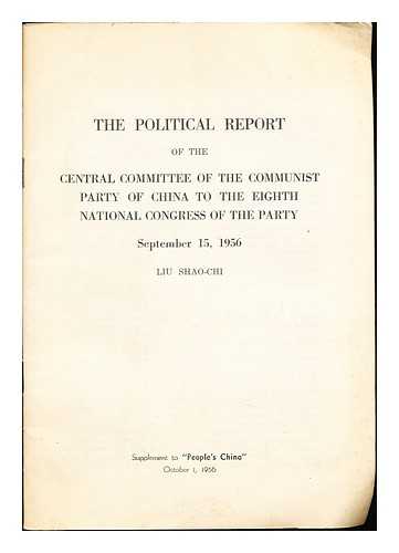 SHAO-CHI, LIU - The Political Report of the Central Committee of the Communist Party of China to the Eighth National Congress of the Party September 15, 1956