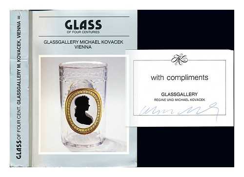 KOVACEK, MICHAEL. KOVACEK, REGINE. GLASGALERIE MICHAEL KOVACEK (VIENNA, AUSTRIA) - Glass of four centuries : [catalogue of an exhibition held at the] Glassgallery Michael Kovacek, Vienna