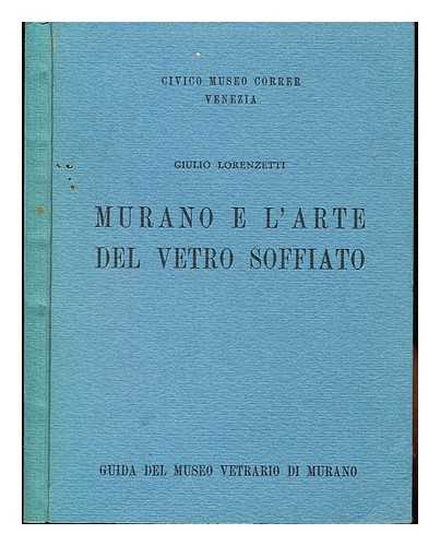 LORENZETTI, GIULIO (1886-1951). VENICE. MUSEO VETRARIO DE MURANO - Murano e l'arte del vetro soffiato : guida del Museo Vetrario di Murano