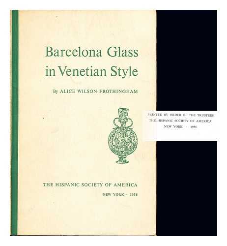 FROTHINGHAM, ALICE WILSON - Barcelona glass in Venetian style