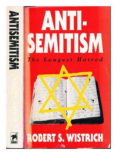 WISTRICH, ROBERT SOLOMON (1945-) - Antisemitism : the longest hatred