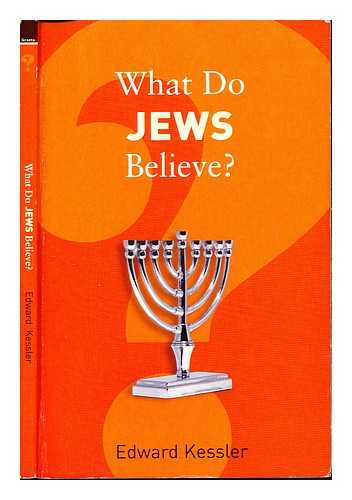 KESSLER, EDWARD DR - What do Jews believe?