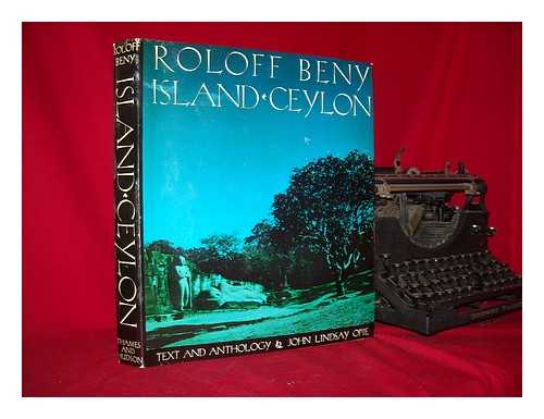 BENY, ROLOFF - Island Ceylon, designed and photographed by Roloff Beny; text by John Lindsay Opie, including an edited anthology of the writings on the island and its history